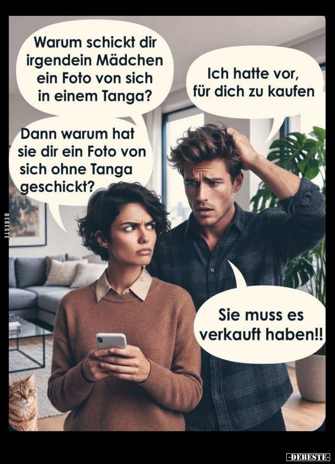 Warum schickt dir irgendein Mädchen ein Foto von sich in einem Tanga? -
Ich hatte vor, für dich zu kaufen. -
Dann warum hat...