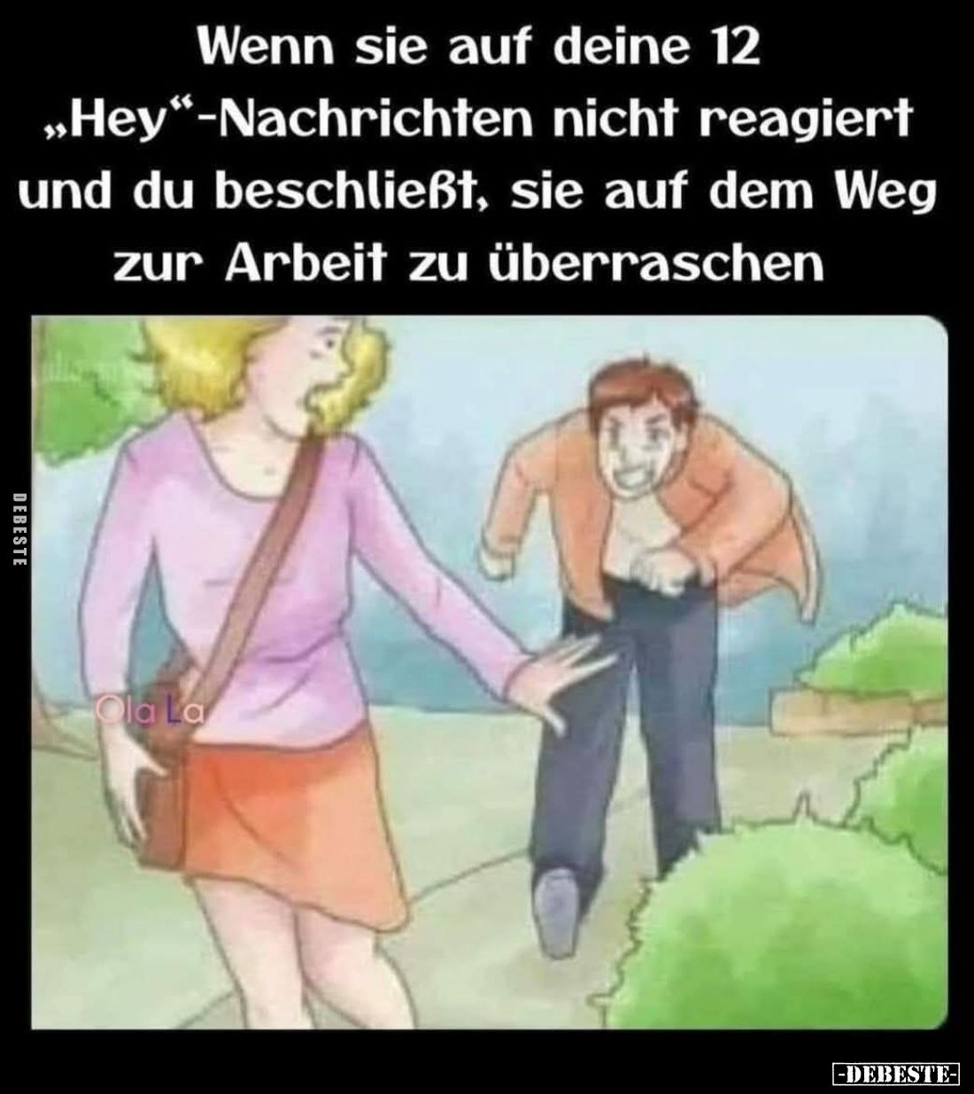 Wenn sie auf deine 12 "Hey"-Nachrichten nicht reagiert und du beschließt, sie auf dem Weg zur Arbeit zu überraschen