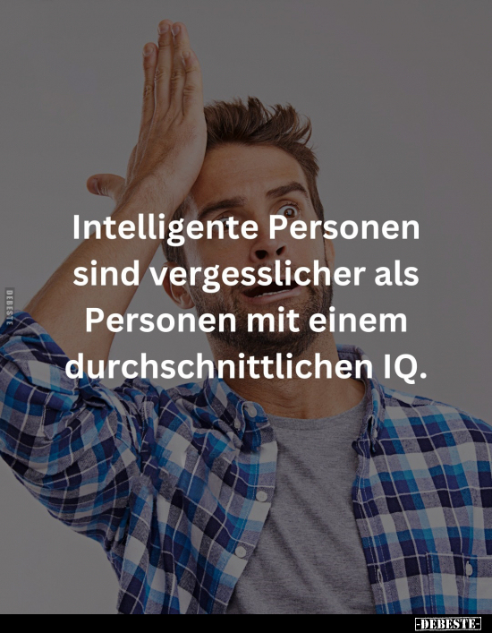 Intelligente Personen sind vergesslicher als Personen mit.. - Lustige Bilder | DEBESTE.de