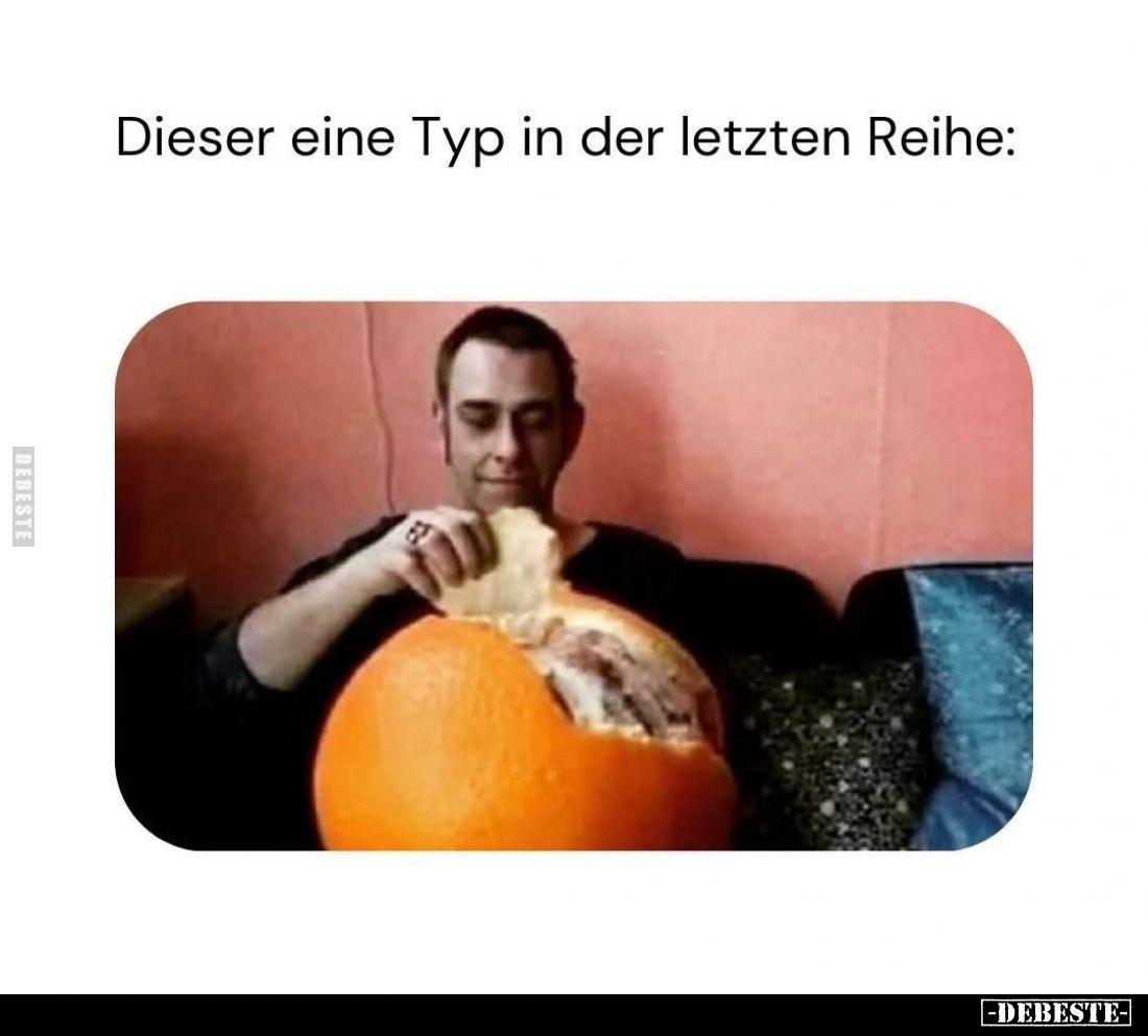 Dieser eine Typ in der letzten Reihe: