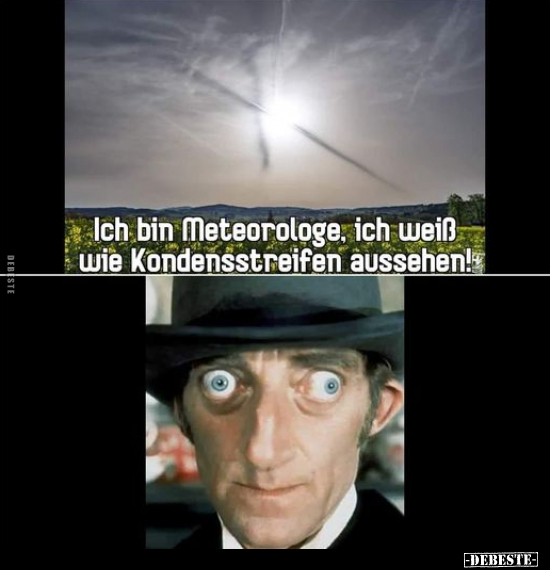 Ich bin Meteorologe, ich weiß wie Kondensstreifen aussehen!.. - Lustige Bilder | DEBESTE.de
