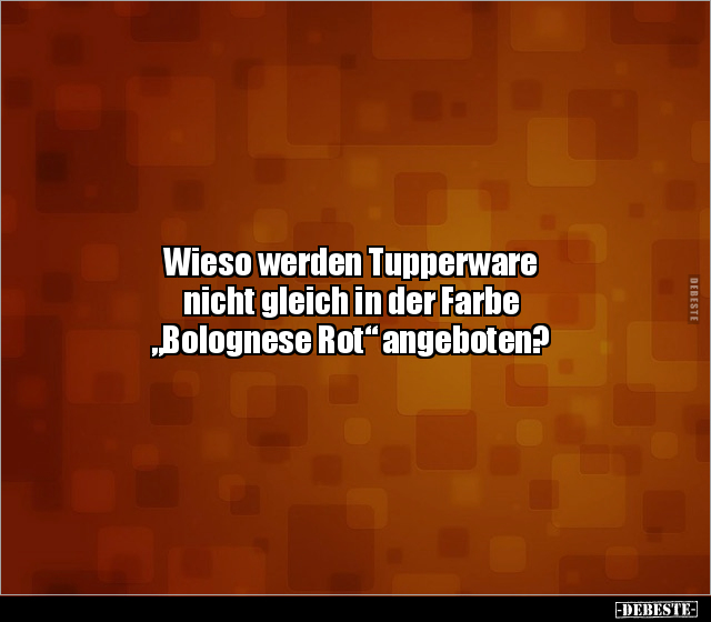 Wieso werden Tupperware nicht gleich in der Farbe.. - Lustige Bilder | DEBESTE.de