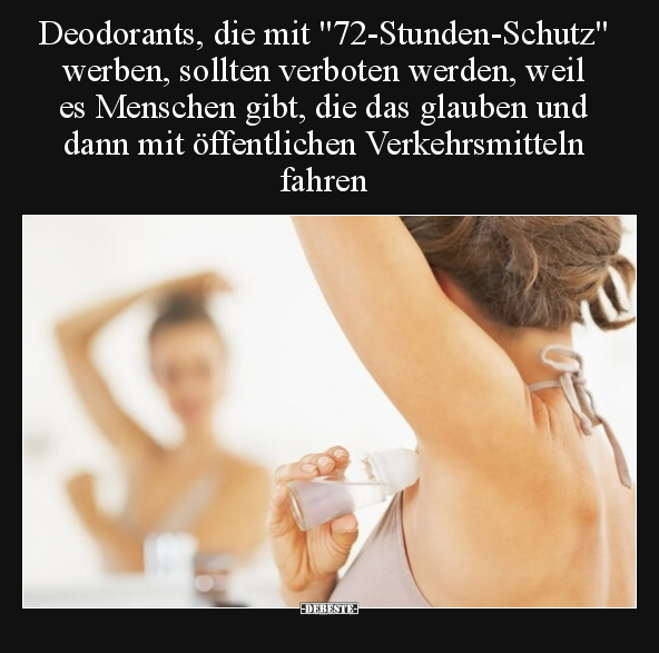 Deodorants, die mit "72-Stunden-Schutz" werben, sollten.. - Lustige Bilder | DEBESTE.de