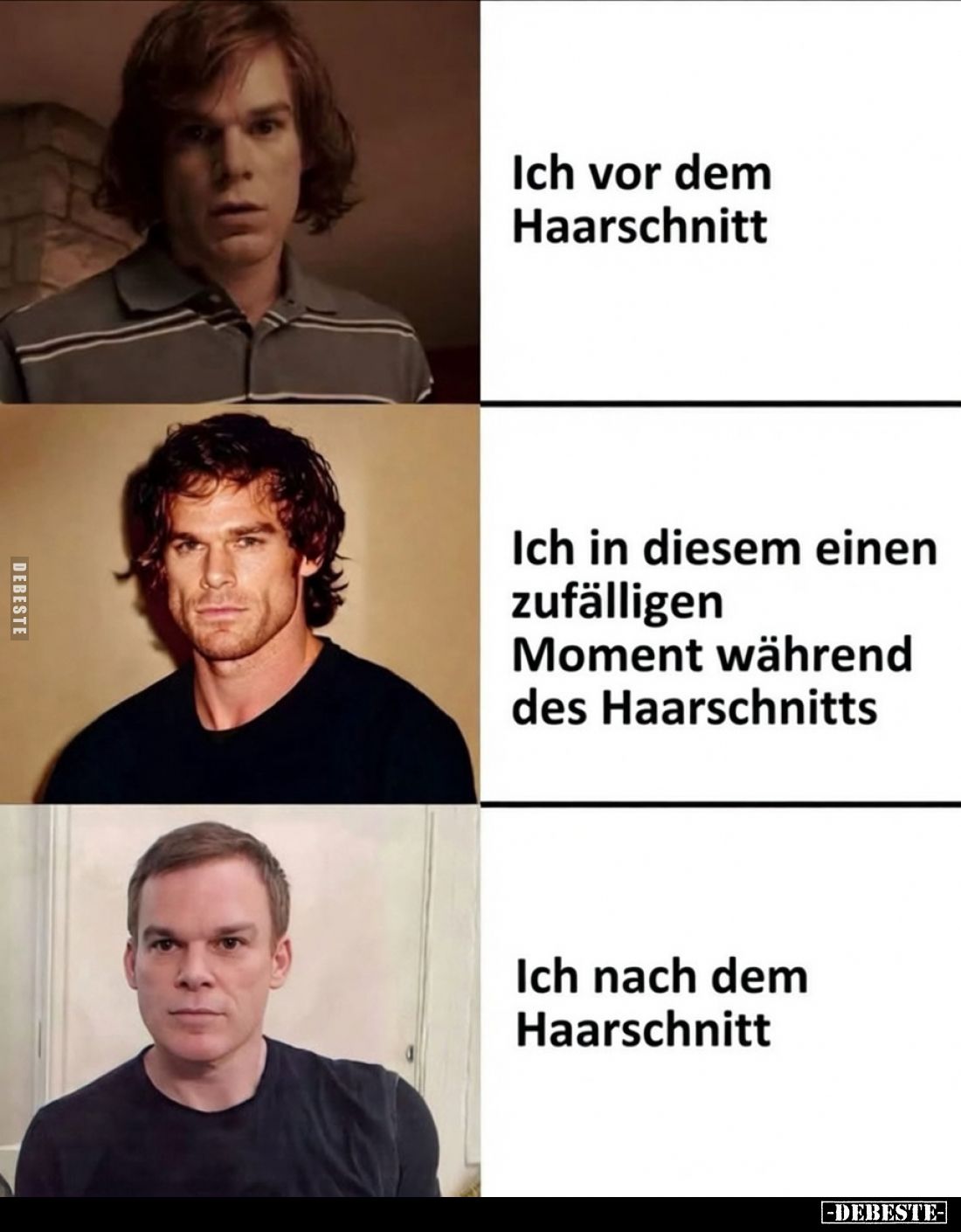 Ich vor dem Haarschnitt
 - 
Ich in diesem einen zufälligen Moment während des Haarschnitts
 - 
Ich nach dem Haarschnitt