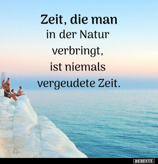 Zeit, die man in der Natur verbringt, ist niemals.. - Lustige Bilder | DEBESTE.de