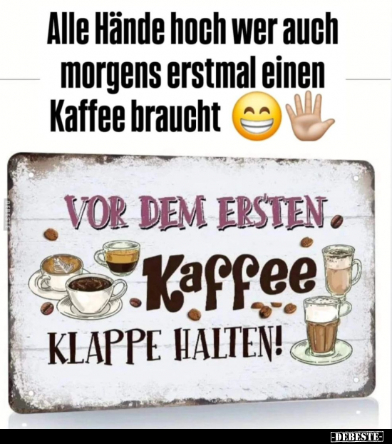 Alle Hände hoch wer auch morgens erstmal einen Kaffee.. - Lustige Bilder | DEBESTE.de