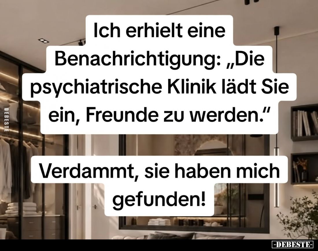 Ich erhielt eine Benachrichtigung: „Die psychiatrische Klinik lädt Sie ein, Freunde zu werden.“

Verdammt, sie haben mich g...