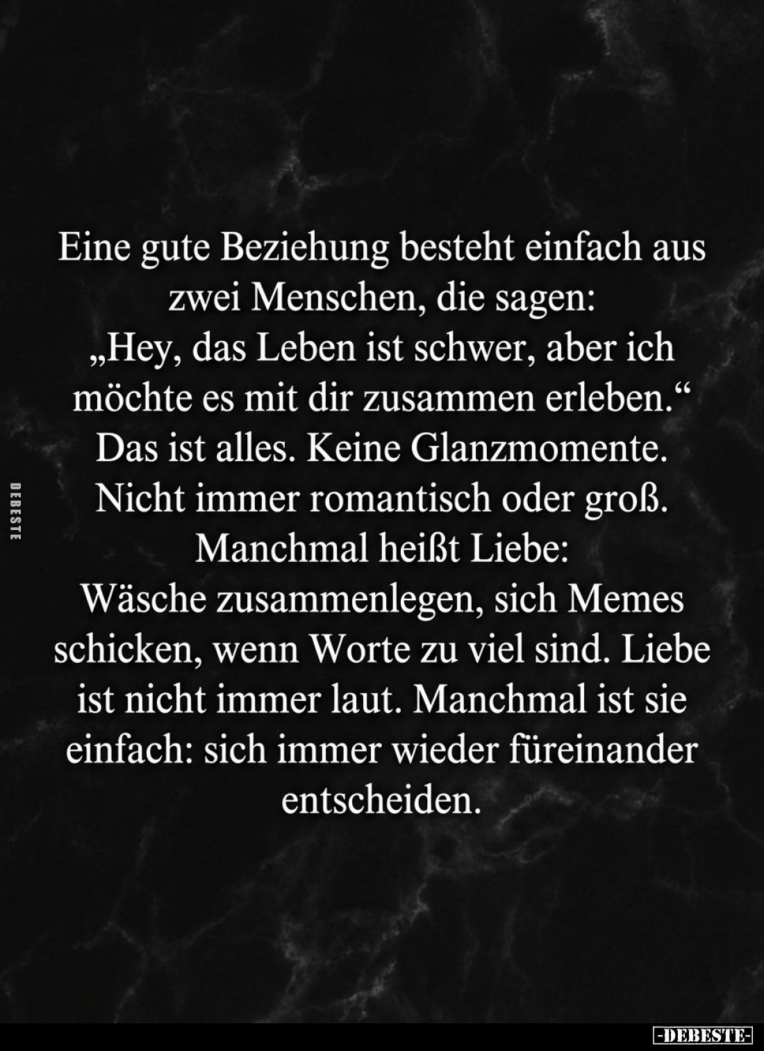 Eine gute Beziehung besteht einfach aus zwei Menschen, die sagen: "Hey, das Leben ist schwer, aber ich möchte es mit dir...