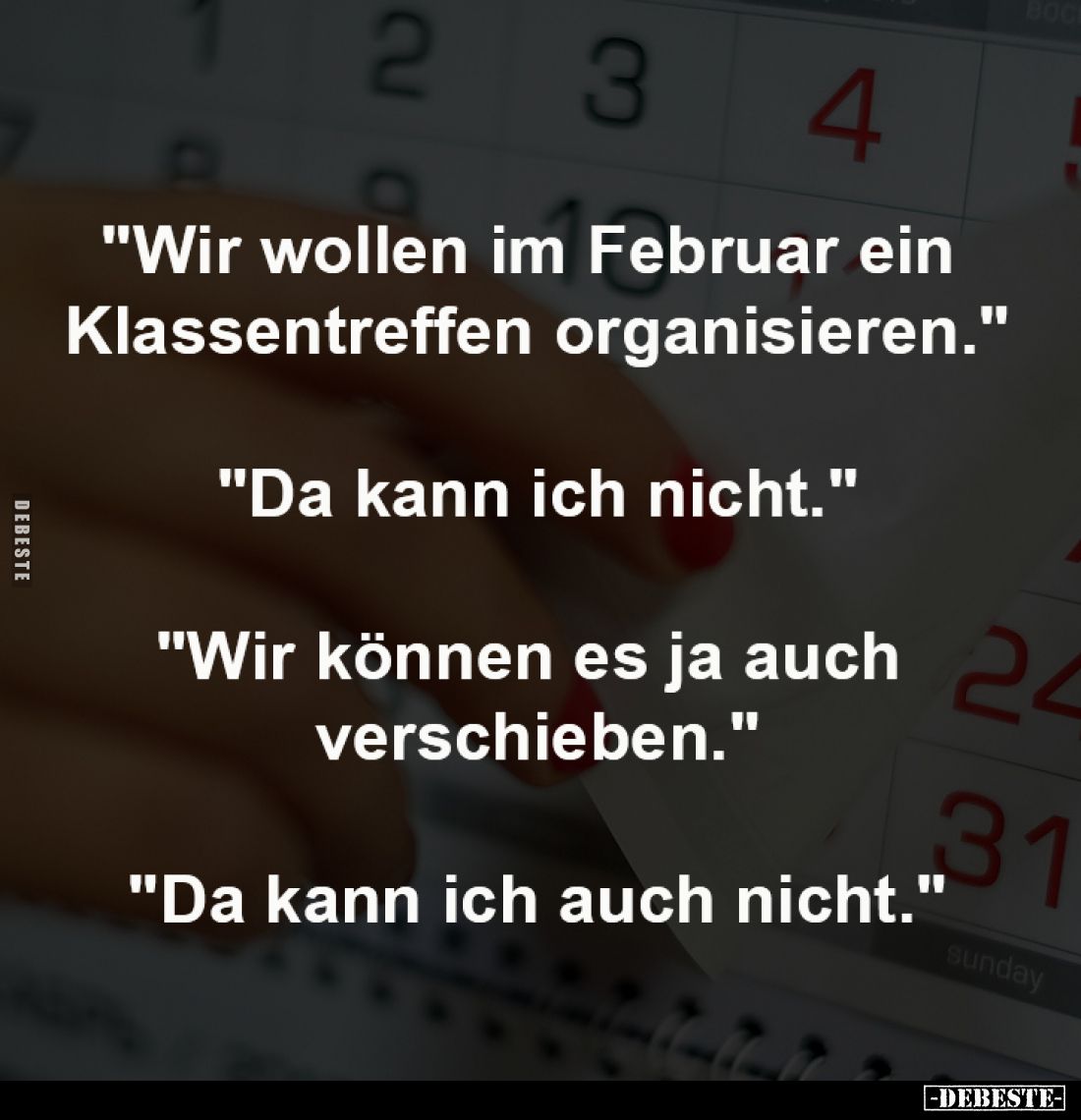 "Wir wollen im Februar ein 
Klassentreffen organisieren."
-
"Da kann ich nicht."
-
"Wir können ...