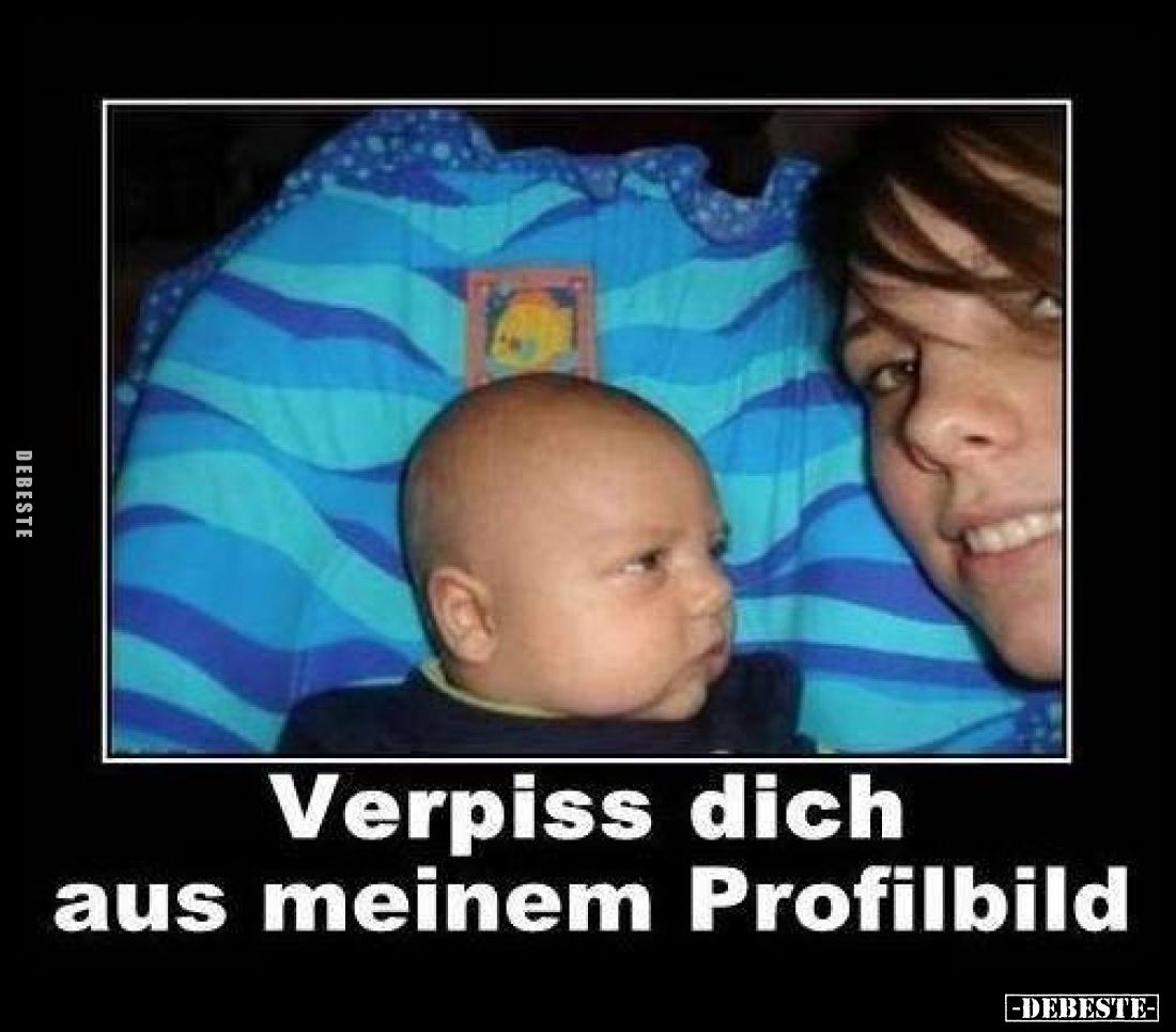 Verpiss dich aus meinem Profilbild.. - Lustige Bilder | DEBESTE.de