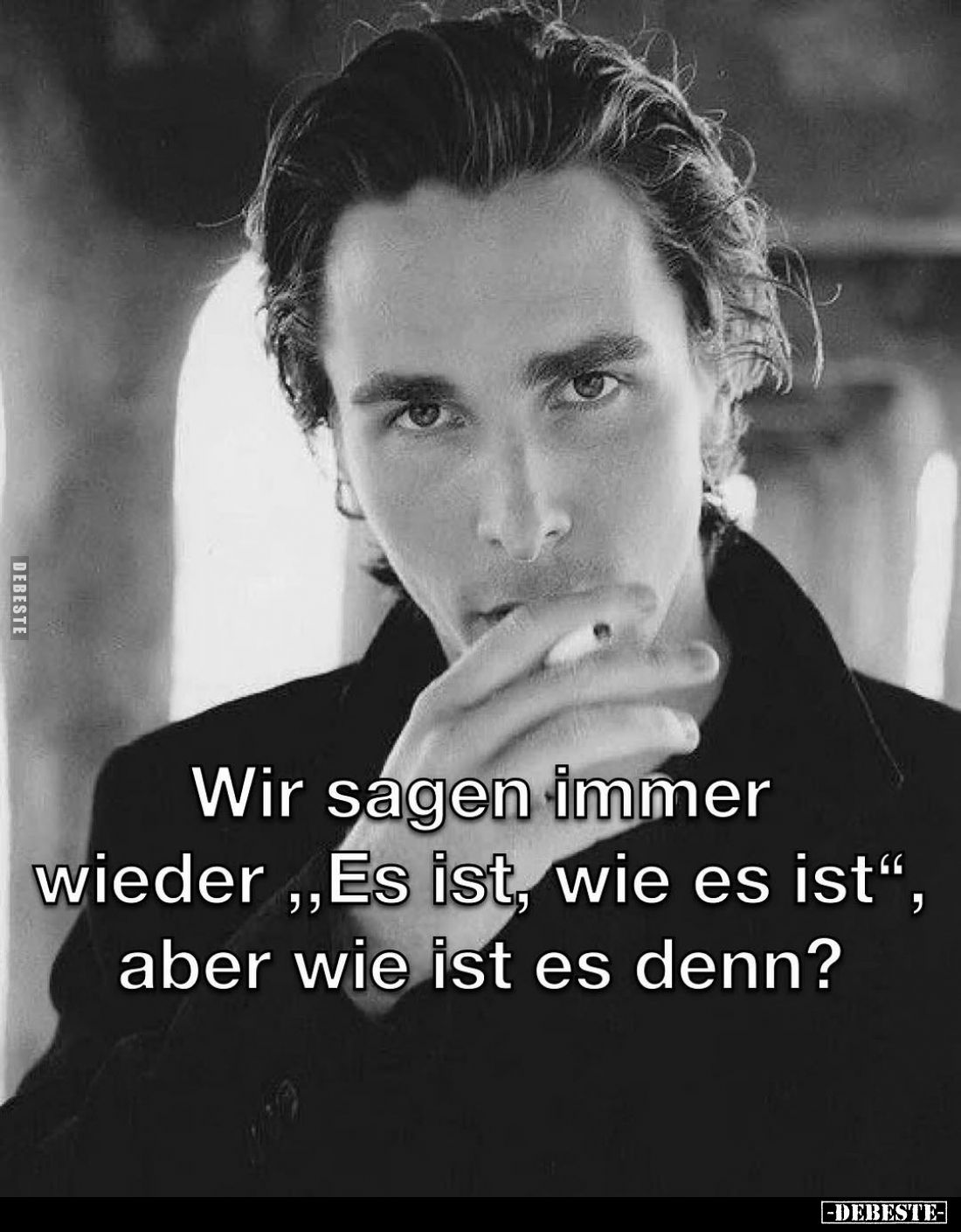 Wir sagen immer wieder,,Es ist, wie es ist", aber wie ist es denn?