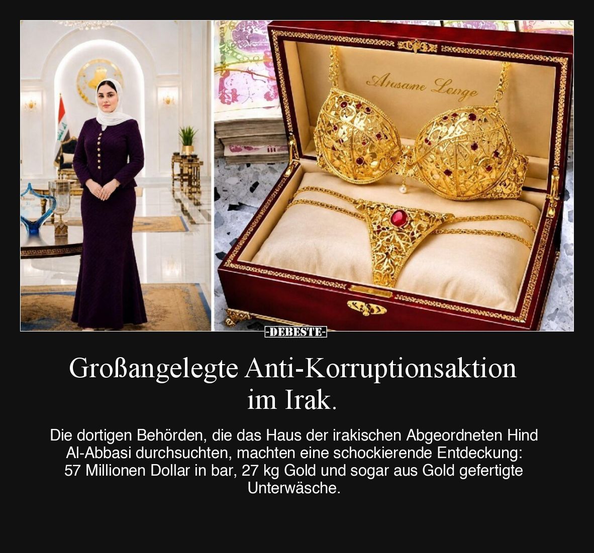 Großangelegte Anti-Korruptionsaktion im Irak.
Die dortigen Behörden, die das Haus der irakischen Abgeordneten Hind Al-Abba...