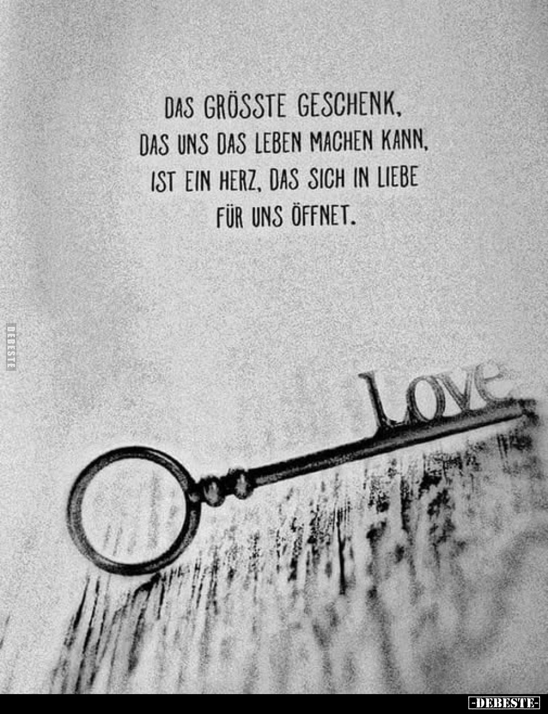 Das grösste Geschenk, das uns das Leben machen kann, ist ein Herz, das sich in Liebe für uns öffnet.