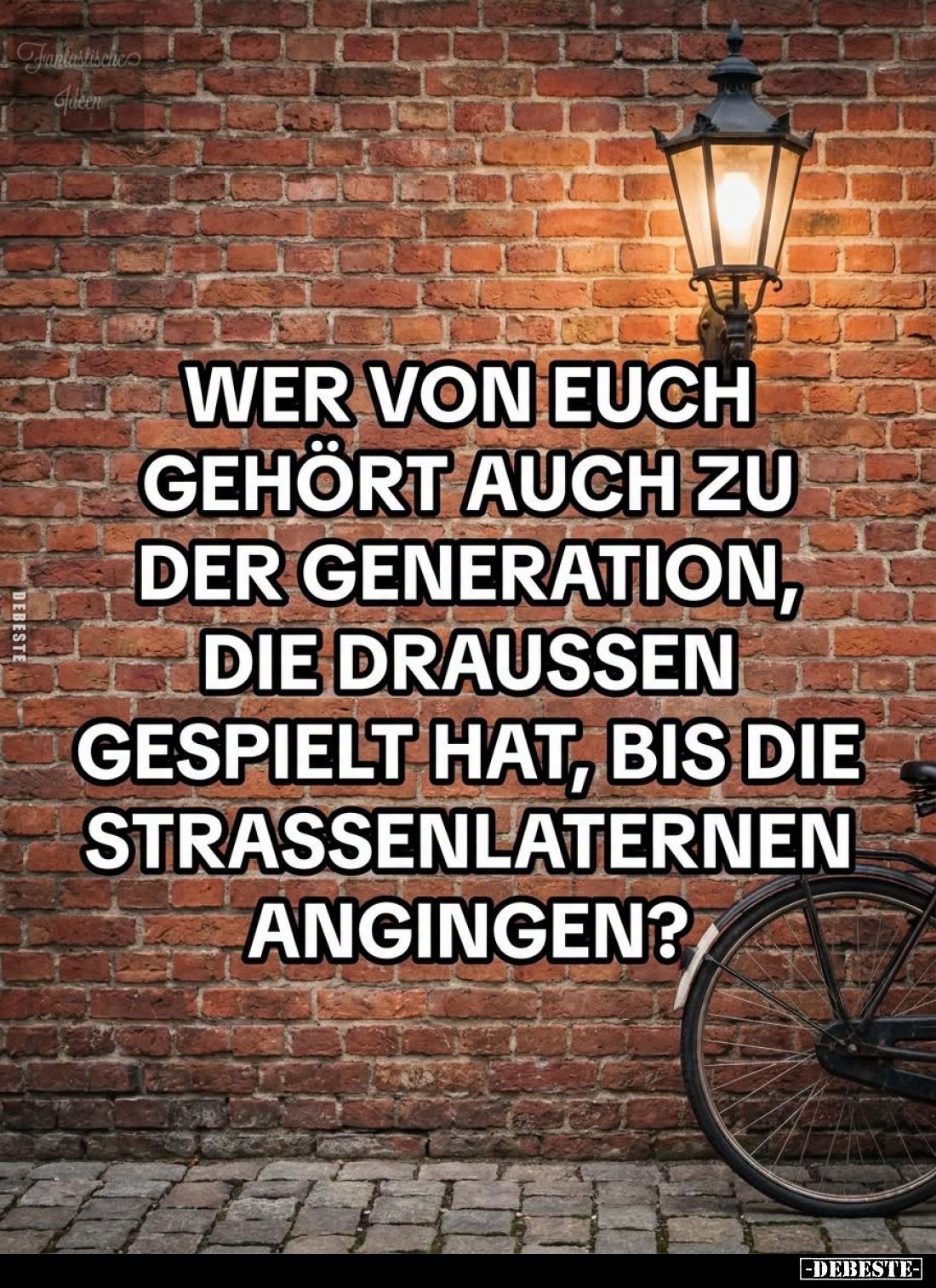 Wer von euch gehört auch zu der Generation, die draußen gespielt hat, bis die Strassenlaternen angingen?