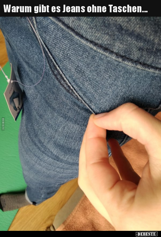 Warum gibt es Jeans ohne Taschen... - Lustige Bilder | DEBESTE.de