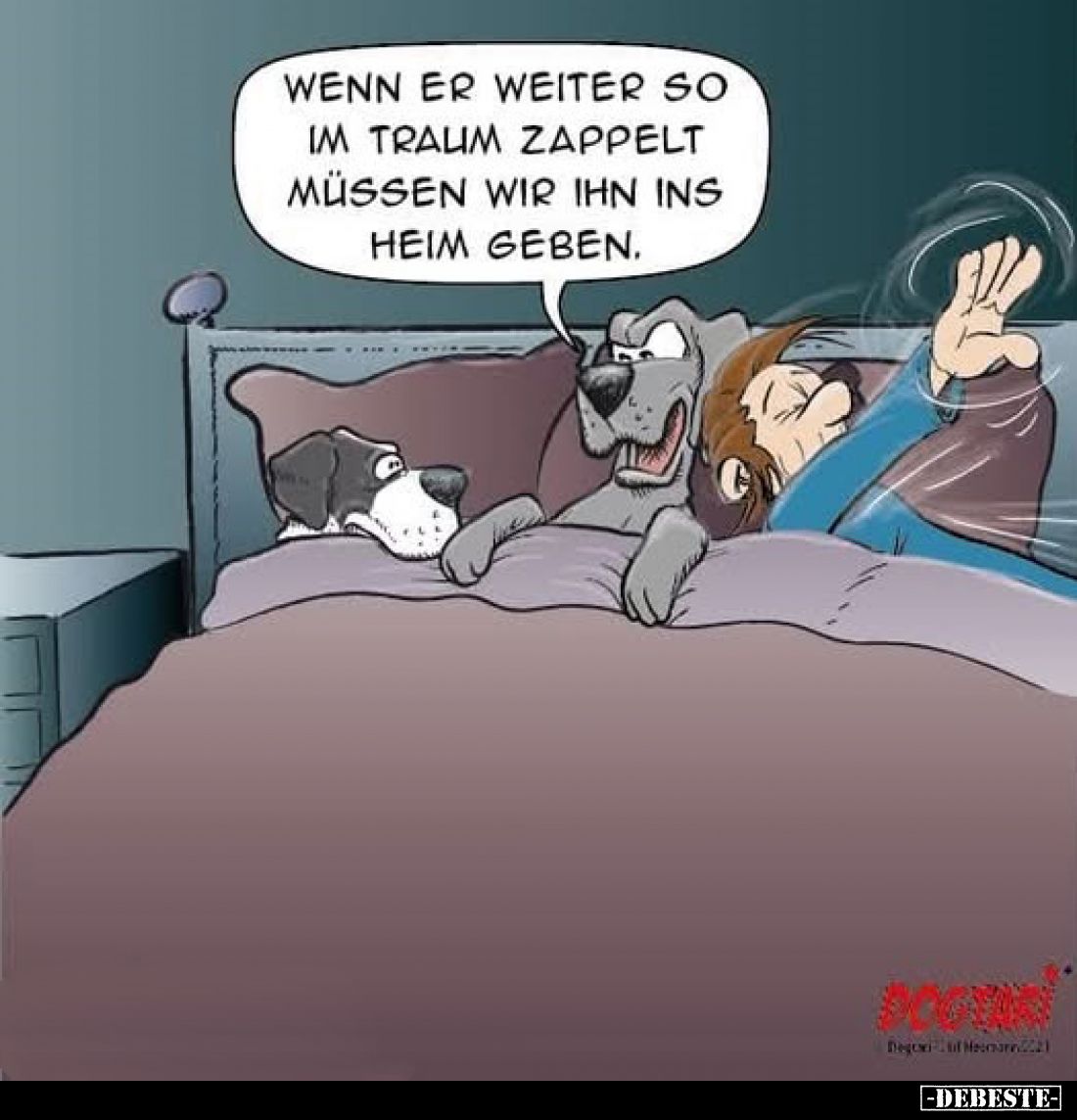 Wenn er weiter so im Traum zappelt müssen wir ihn ins Heim geben.