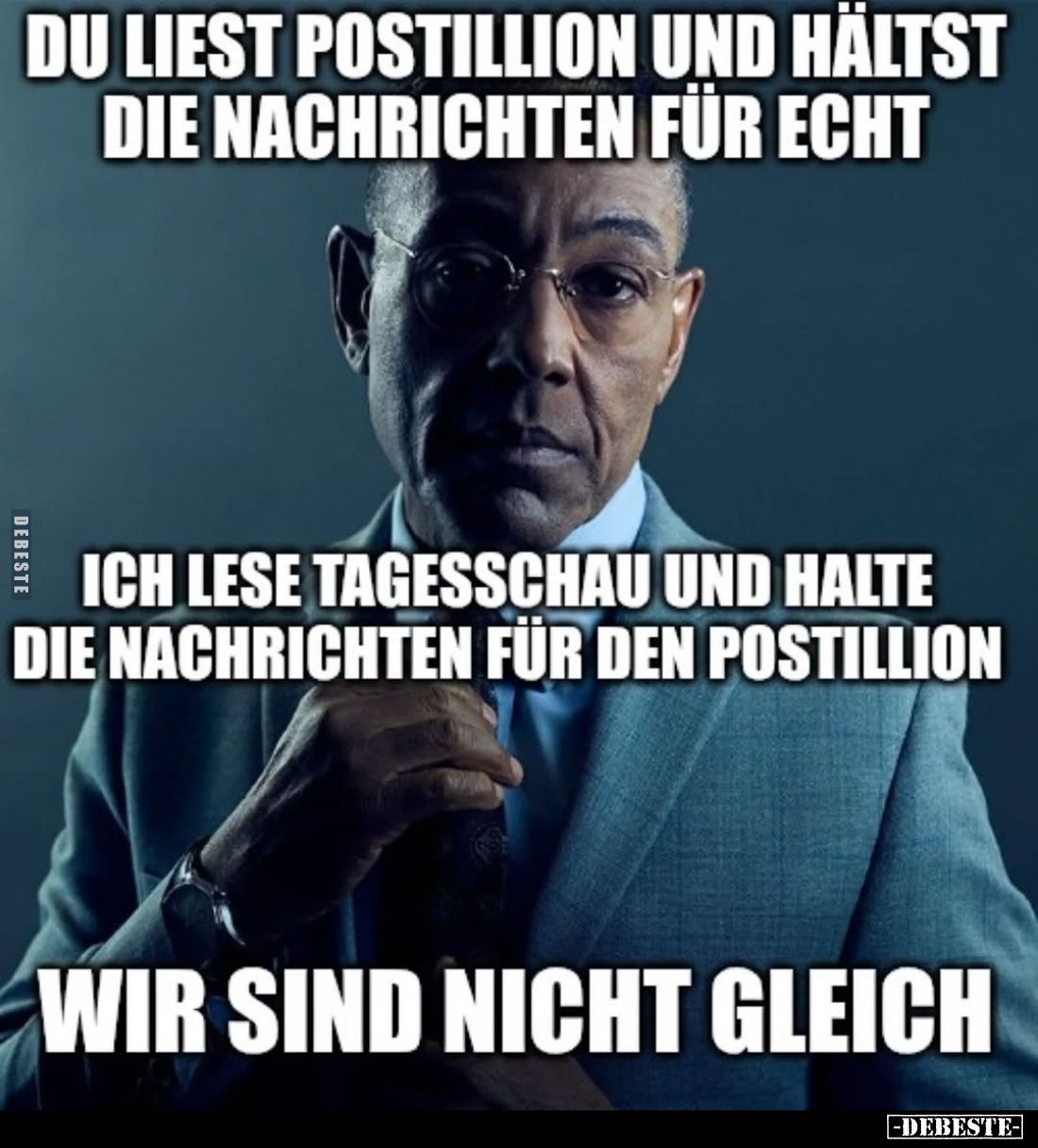 Du liest Postillion und hältst die Nachrichten für echt.
Ich lese Tagesschau und halte die Nachrichten für den Postillion.
...
