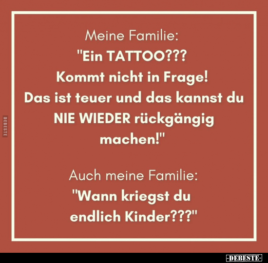 Meine Familie: "Ein TATTOO??? Kommt nicht in Frage!.." - Lustige Bilder | DEBESTE.de