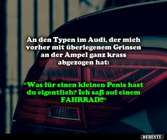 An den Typen im Audi, der mich vorher mit überlegenem.. - Lustige Bilder | DEBESTE.de