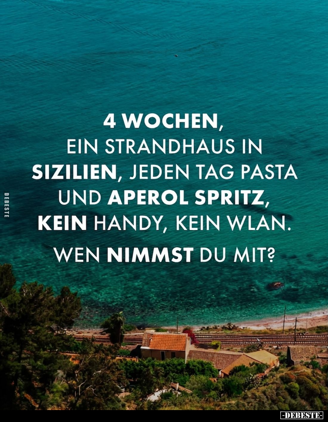 4 Wochen, ein Strandhaus in Sizilien, jeden Tag Pasta und Aperol Spritz, kein Handy, kein WLAN.
Wen nimmst du mit?