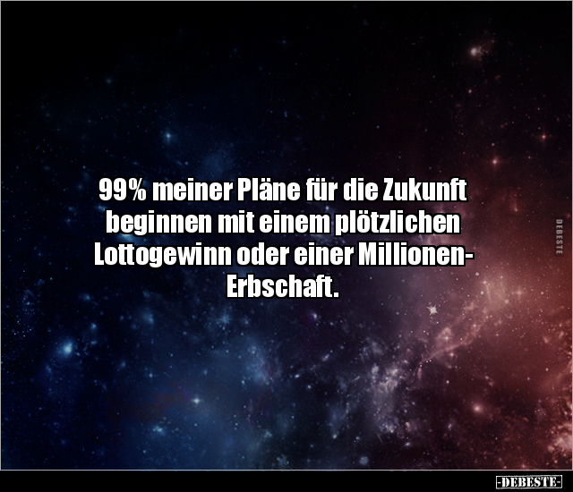 99% meiner Pläne für die Zukunft beginnen mit einem.. - Lustige Bilder | DEBESTE.de