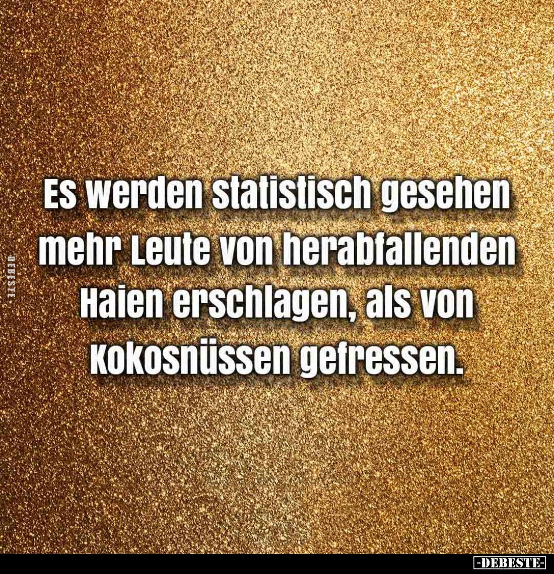 Es werden statistisch gesehen mehr Leute von herabfallenden Haien erschlagen, als von Kokosnüssen gefressen.