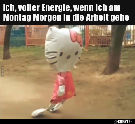 Ich, voller Energie, wenn ich am Montag Morgen in die.. - Lustige Bilder | DEBESTE.de