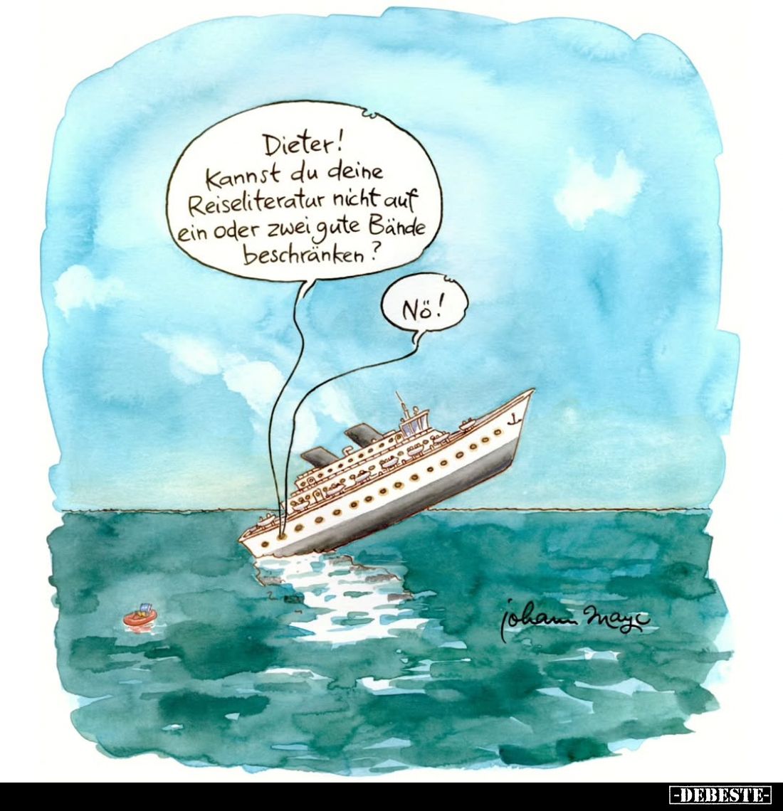 Dieter! Kannst du deine Reiseliteratur nicht auf ein oder zwei gute Bände beschränken?
No!