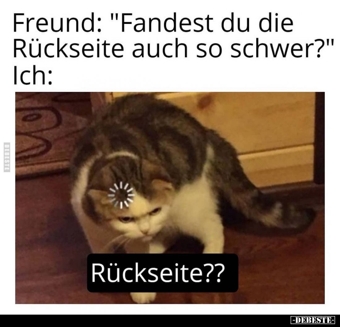 Freund: "Fandest du die Rückseite auch so schwer?"
Ich: Rückseite??