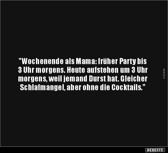 Mama, Früher, Party, Morgens, Heute, Aufstehen, Durst, Schlafmangel, Ohne