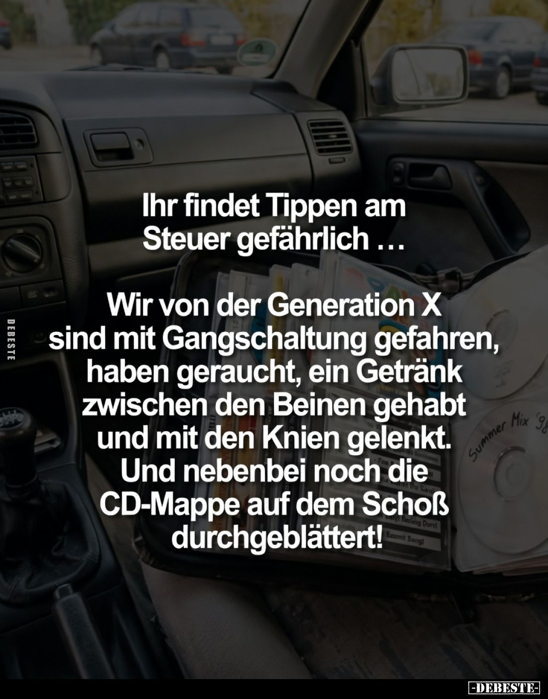 Ihr findet Tippen am Steuer gefährlich ...
Wir von der Generation X sind mit Gangschaltung gefahren, haben geraucht, ein G...