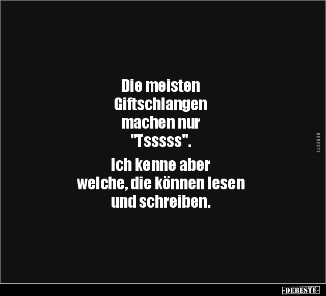 Die meisten Giftschlangen machen nur "Tsssss".. - Lustige Bilder | DEBESTE.de