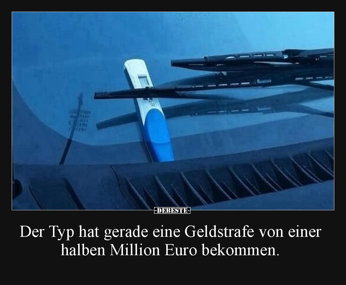 Der Typ hat gerade eine Geldstrafe von einer halben Million Euro bekommen.