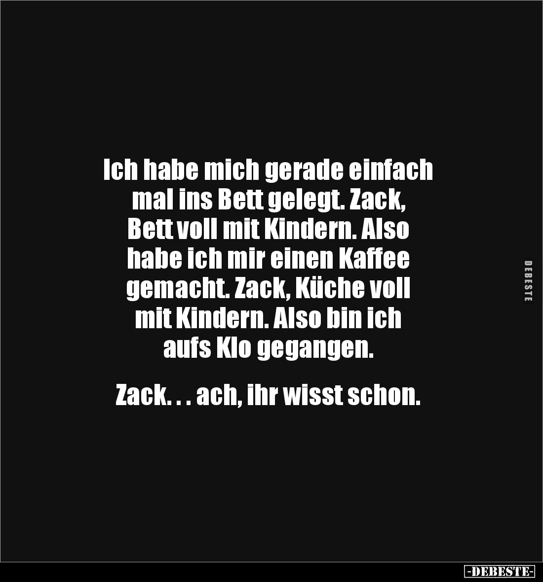 Ich habe mich gerade einfach 
mal ins Bett gelegt. Zack, 
Bett voll mit Kindern. Also 
habe ich mir einen Kaffee 
gemacht...