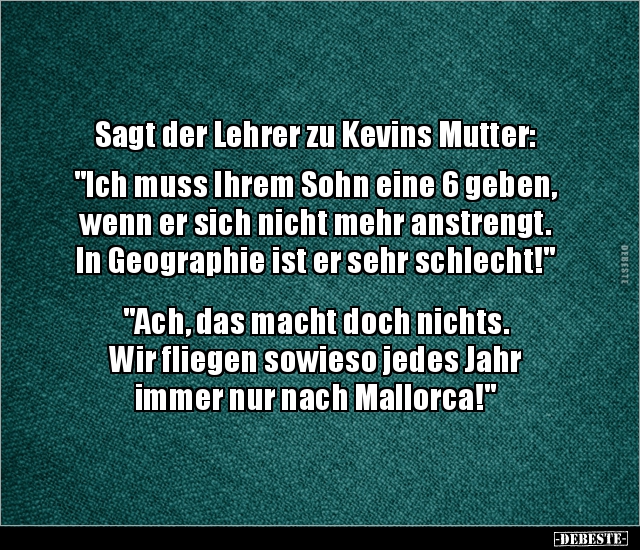 Sagt der Lehrer zu Kevins Mutter: "Ich muss Ihrem Sohn.." - Lustige Bilder | DEBESTE.de