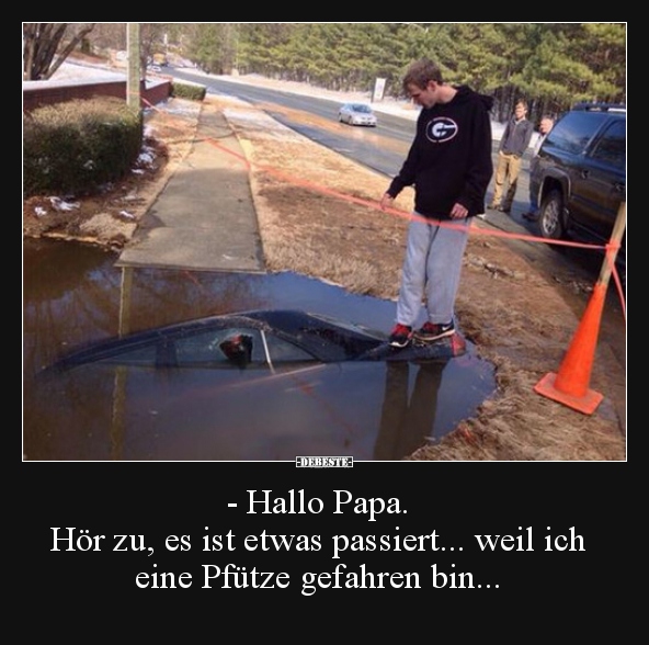 - Hallo Papa. Hör zu, es ist etwas passiert... weil ich..