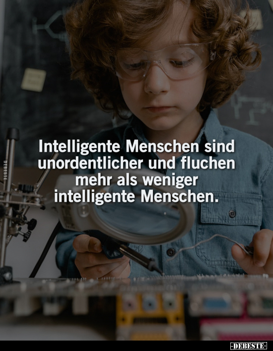 Intelligente Menschen sind unordentlicher und fluchen mehr.. - Lustige Bilder | DEBESTE.de