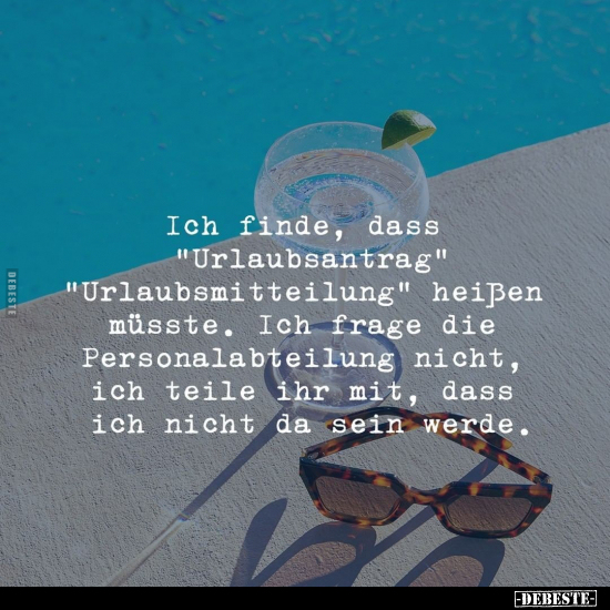 Ich finde, dass "Urlaubsantrag" "Urlaubsmitteilung" heißen.. - Lustige Bilder | DEBESTE.de
