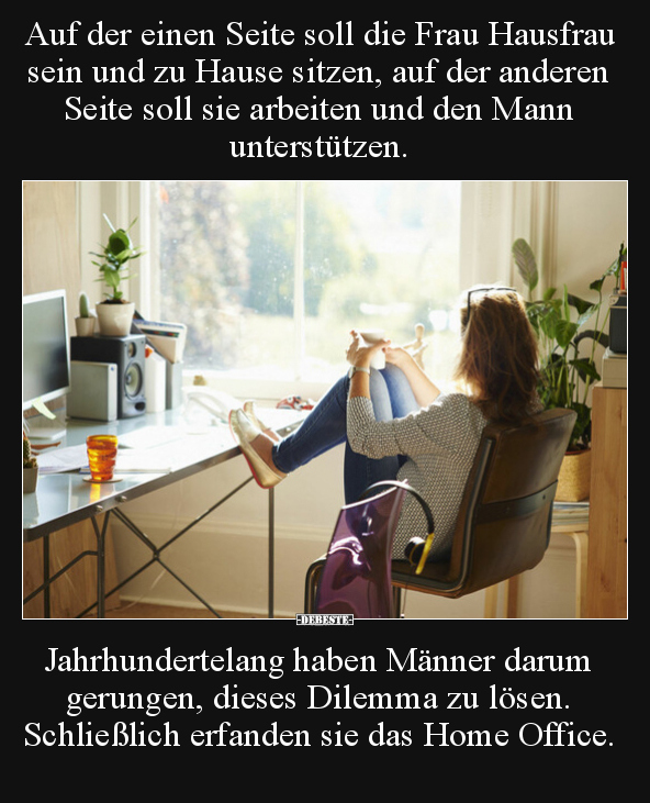 Auf der einen Seite soll die Frau Hausfrau sein und zu.. - Lustige Bilder | DEBESTE.de