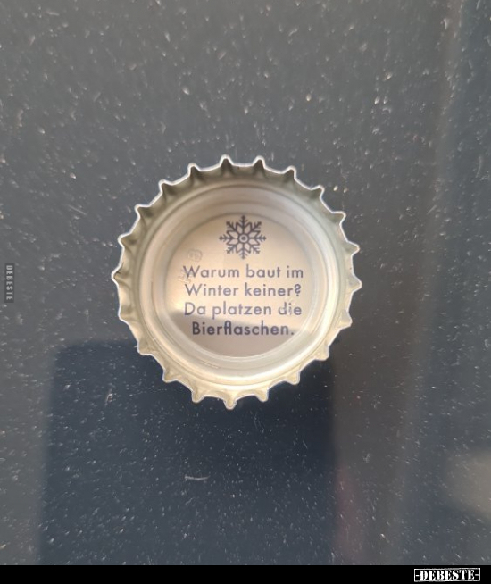 Warum baut im Winter keiner? Da platzen die Bierflaschen.. - Lustige Bilder | DEBESTE.de