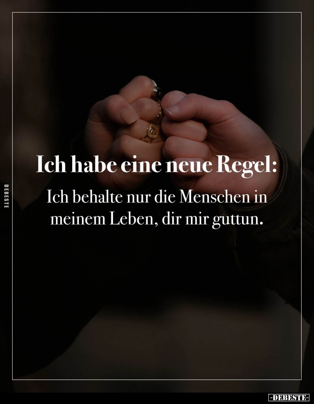Ich habe eine neue Regel:
Ich behalte nur die Menschen in meinem Leben, dir mir guttun.