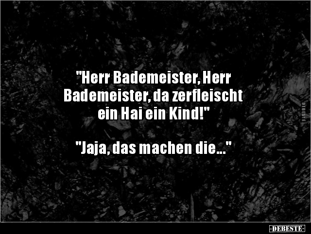 "Herr Bademeister, Herr Bademeister, da zerfleischtein.." - Lustige Bilder | DEBESTE.de