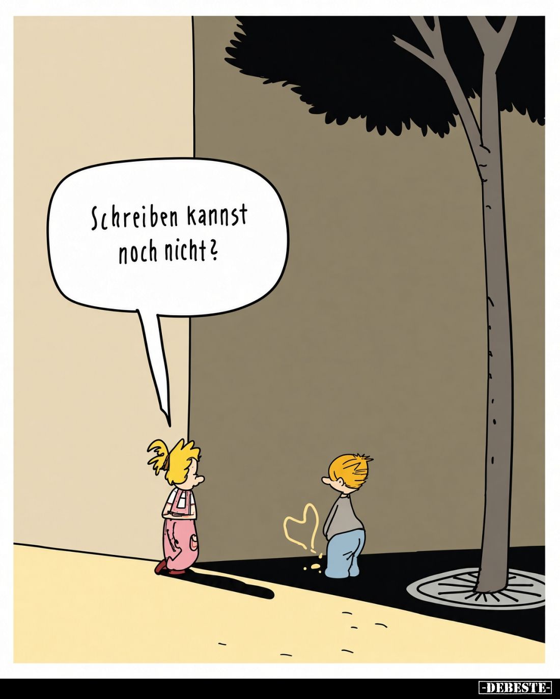 Schreiben kannst noch nicht?