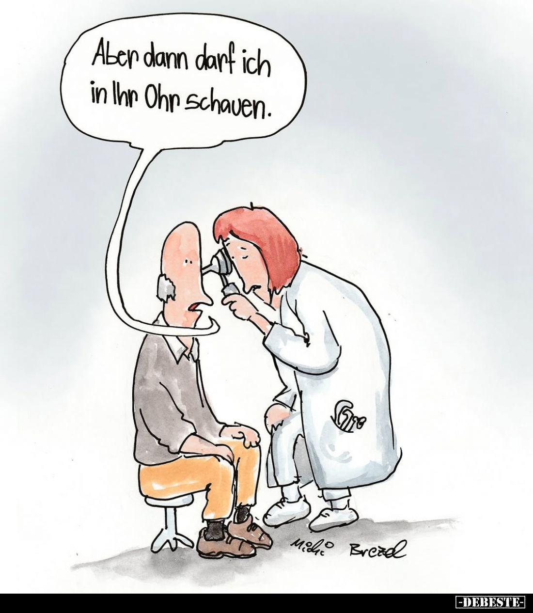 Aber dann darf ich in Ihr Ohr schauen.