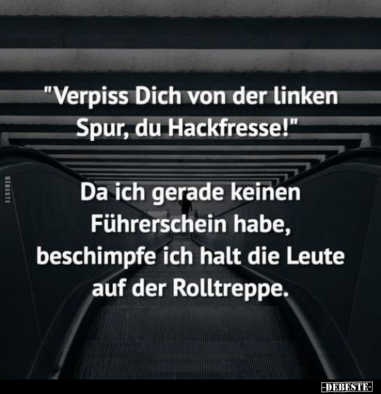 "Verpiss Dich von der linken Spur, du Hackfresse!".. - Lustige Bilder | DEBESTE.de