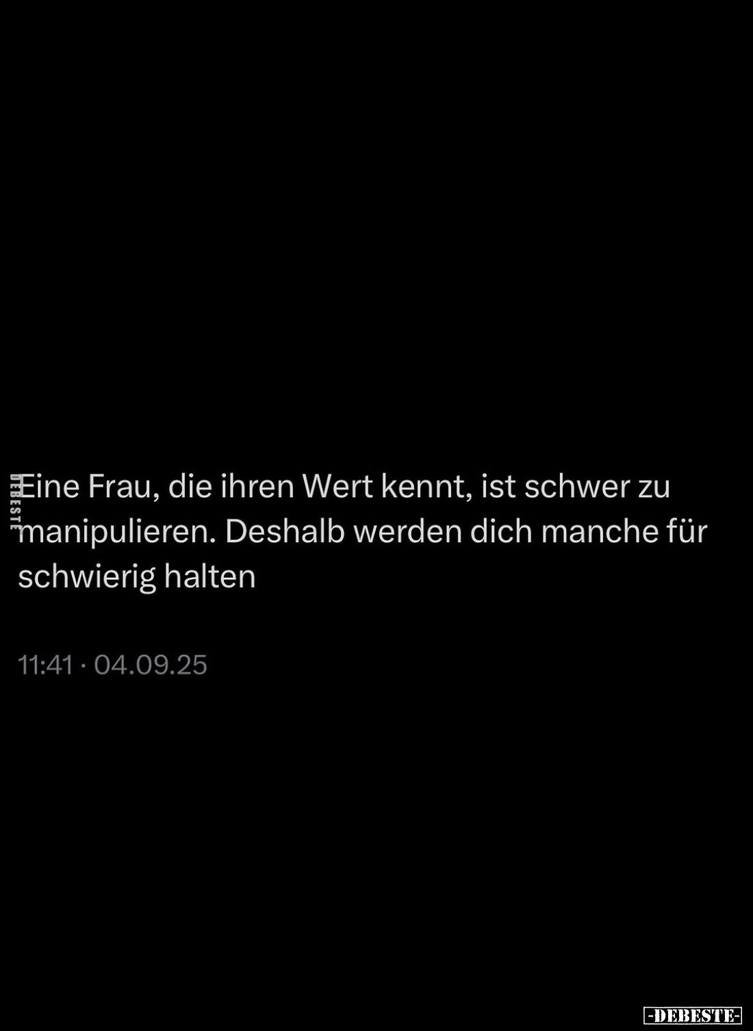 Eine Frau, die ihren Wert kennt, ist schwer zu manipulieren. Deshalb werden dich manche für schwierig halten