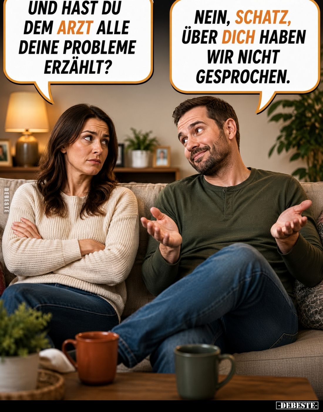 Und hast du dem Arzt alle deine Probleme erzählt?
-
Nein, Schatz, über dich haben wir nicht gesprochen.
