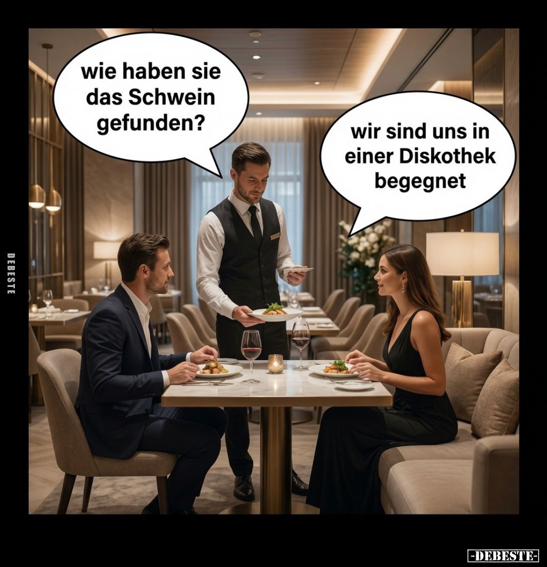 Wie haben Sie das Schwein gefunden?
Wir sind uns in einer Diskothek begegnet.