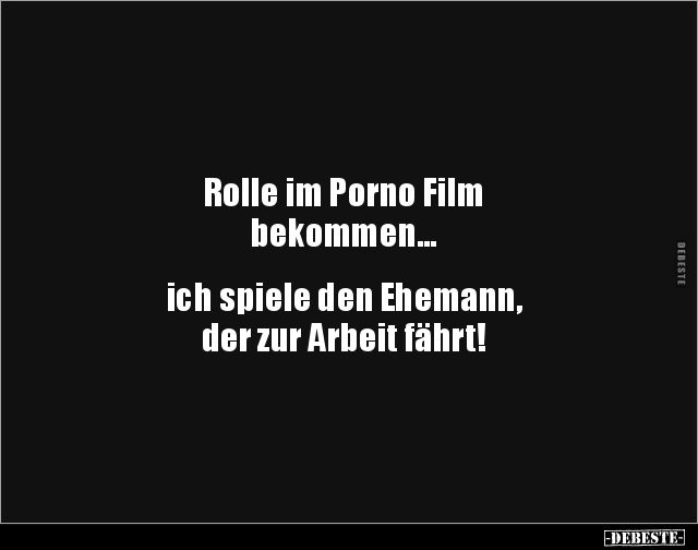 Rolle im Porno Film bekommen... ich spiele den.. - Lustige Bilder | DEBESTE.de