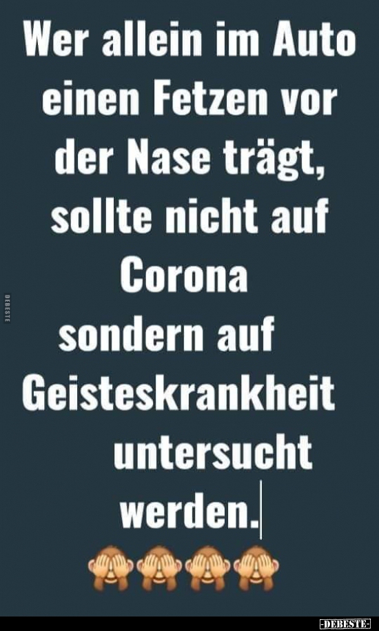 Wer allein ım Auto einen Fetzen vor der Nase trägt, sollte..
